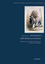 Mirjam Brusius: Fotografie und museales Wissen. William Henry Fox Talbot, das Altertum und die Absenz der Fotografie